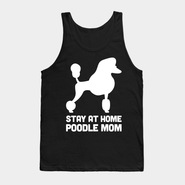 Poodle - Funny Stay At Home Dog Mom Tank Top by MeatMan